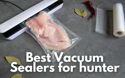 Buying Guide: Best Vacuum Sealer for Hunters