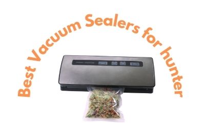 Best Vacuum Sealer for Hunters